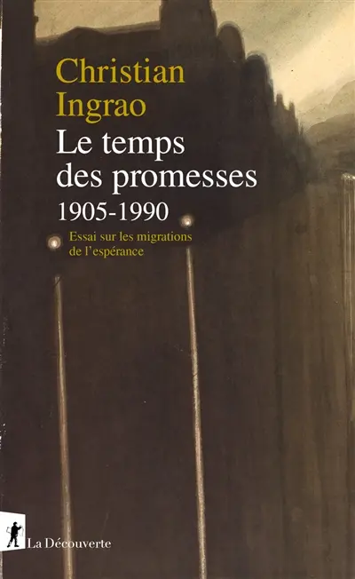 Le temps des promesses, 1905-1990 : essai sur les migrations de l'espérance