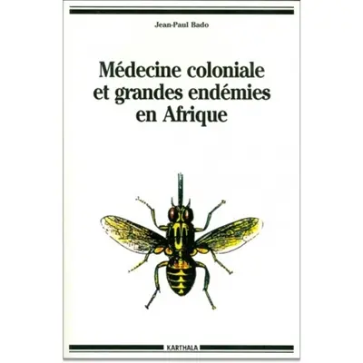Médecine coloniale et grandes endémies en Afrique, 1900-1960 : lèpre, trypanosomiase humaine et onchocercose