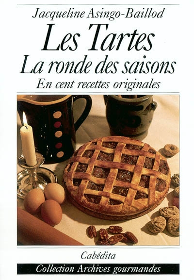 Les tartes : la ronde des saisons en cent recettes originales