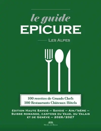 Le guide Epicure, les Alpes : 100 recettes de grands chefs, 100 restaurants château-hôtels : édition Haute-Savoie, Savoie, Ain-Isère, Suisse romande, cantons du Vaud, du Valais et de Genève, 2026-2027 Le guide Epicure, les Alpes : 100 recettes de grands chefs, 100 restaurants château-hôtels : édition Haute-Savoie, Savoie, Ain-Isère, Suisse romande, cantons du Vaud, du Valais et de Genève, 2026-2027