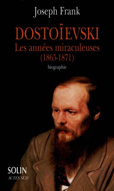 Dostoïevski : les années miraculeuses (1865-1871) : biographie