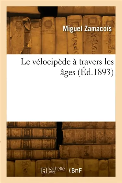 Le vélocipède à travers les âges