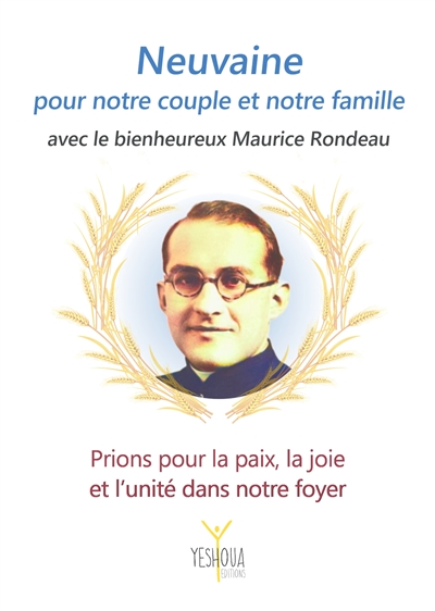 Neuvaine pour notre couple et notre famille avec le bienheureux Maurice Rondeau : prions pour la paix, la joie et l'unité dans notre foyer