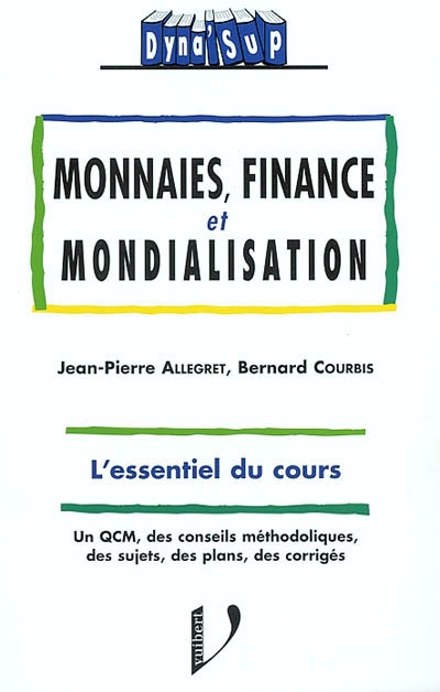 Monnaie, finance et mondialisation : l'essentiel du cours : un QCM, des conseils méthodologiques, des sujets, des plans, des corrigés