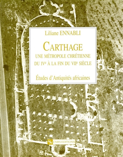 Carthage, une métropole chrétienne : du IVe siècle à la fin du VIIe siècle