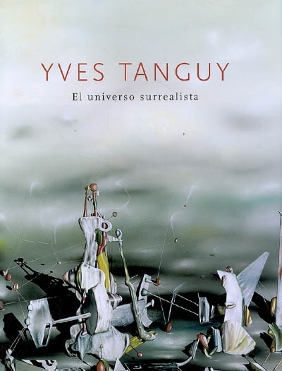 Yves Tanguy : el universo surrealista : exposiciones, Quimper, Musée des beaux arts, 29 de junio-30 de sept. de 2007 ; Barcelona, Museu nacional d'art de Catalunya, 25 de oct. de 2007-13 de enero de 2008