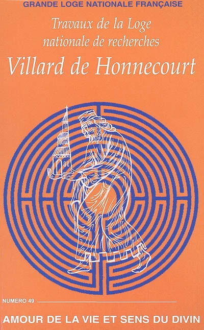 Travaux de la Loge nationale de recherches Villard de Honnecourt, n° 49. Amour de la vie et sens du divin