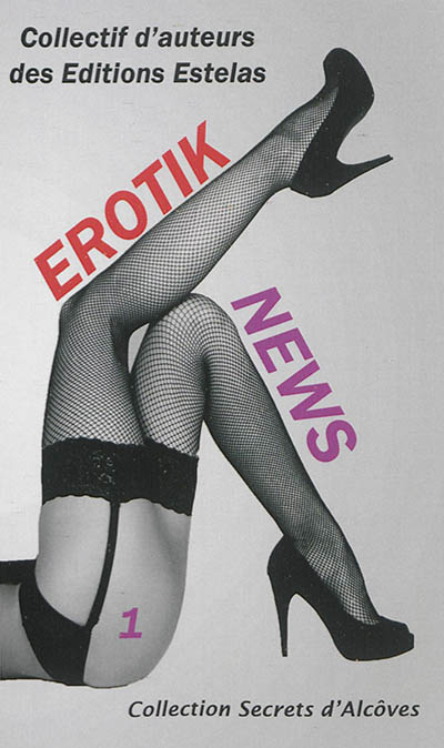 Erotik news : nouvelles érotiques. Vol. 1