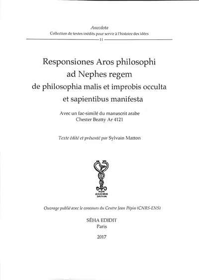 Responsiones Aros philosophi ad Nephes regem de philosophia malis et improbis occulta et sapientibus manifesta : avec un fac-similé du manuscrit arabe Chester Beatty Ar 4121