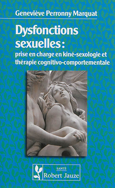 Dysfonctions sexuelles : prise en charge en kiné-sexologie et en thérapie cognitivo-comportementale