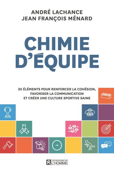 Chimie d'équipe : 30 éléments pour renforcer la cohésion, favoriser la communication et créer une culture sportive saine