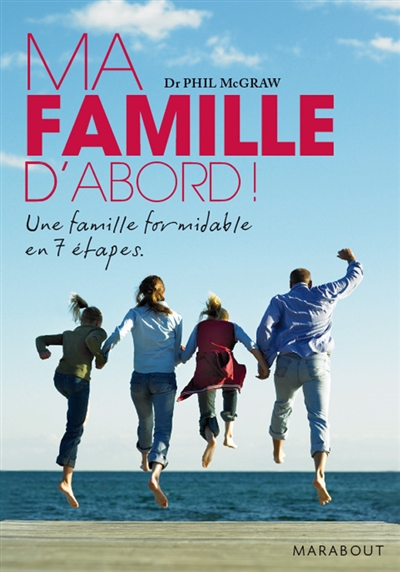 Ma famille d'abord ! : une famille formidable en 7 étapes