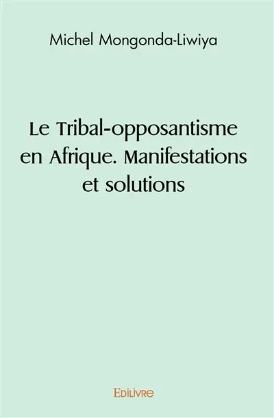 Le tribal opposantisme en afrique. manifestations et solutions