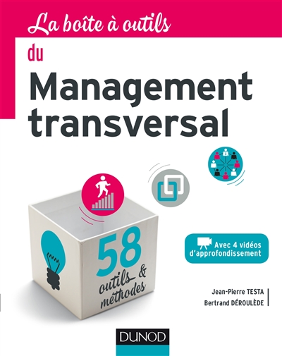 La boîte à outils du management transversal : avec 4 vidéos d'approfondissement : 58 outils & méthodes