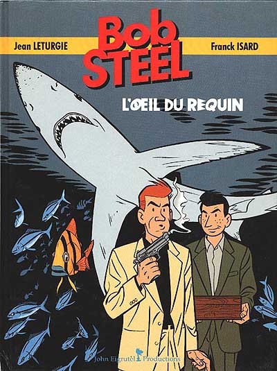 Bob Steel. Vol. 1. L'oeil du requin