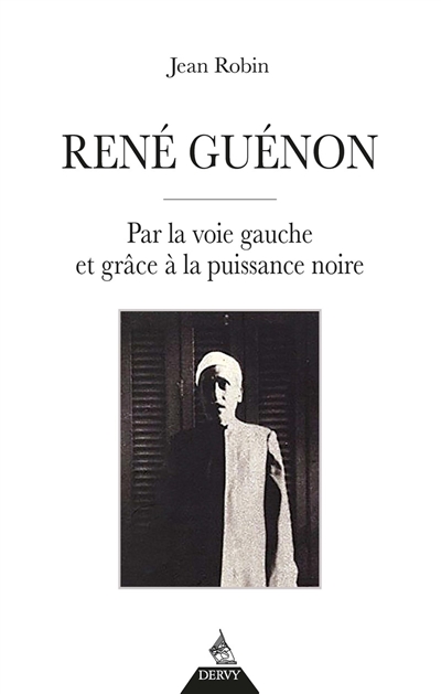 René Guénon : par la voie gauche et grâce à la puissance noire