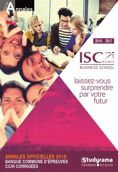 ISC business school 2016-2017 : annales officielles 2016 : banque commune d'épreuves, CCIR corrigées