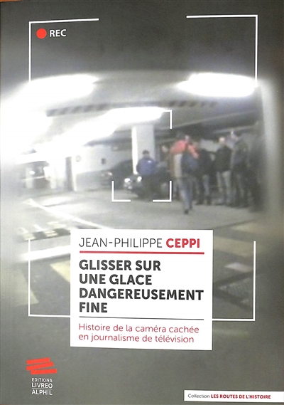 Glisser sur une glace dangereusement fine : histoire de la caméra cachée en journalisme de télévision : France, Etats-Unis, Grande-Bretagne, Suisse (1960-2015)