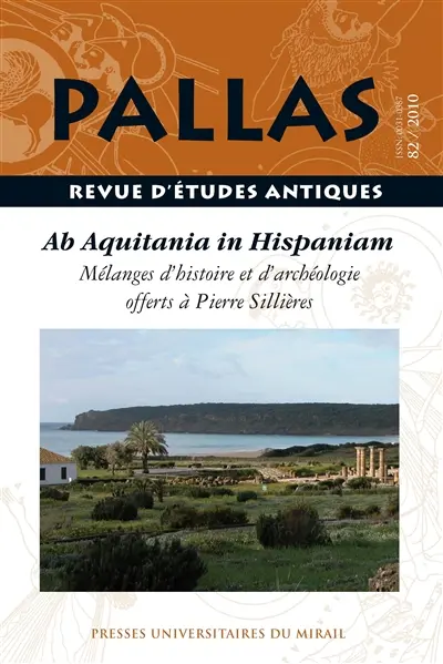 Pallas, n° 82. De Aquitania in Hispaniam : mélanges d'histoire et d'archéologie offerts à Pierre Sillières