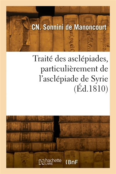 Traité des asclépiades, particulièrement de l'asclépiade de Syrie : Précédé de quelques observations sur la culture du coton en France