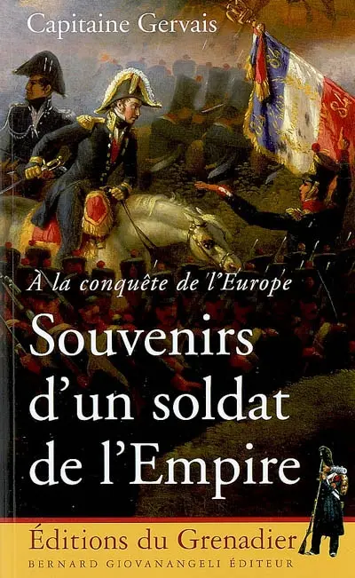 Souvenirs d'un soldat de l'Empire : à la conquête de l'Europe