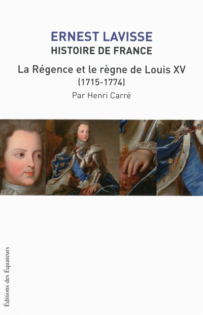 Histoire de France : depuis les origines jusqu'à la Révolution. Vol. 16. La Régence et le règne de Louis XV, 1715-1774