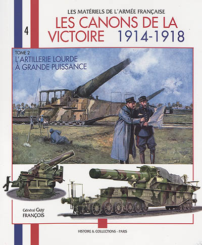 Les canons de la victoire 1914-1918. Vol. 2. L'artillerie lourde à grande puissance
