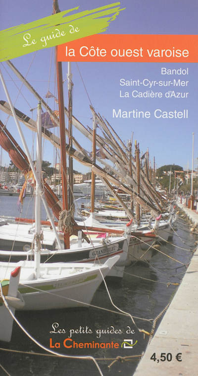 Le guide de la Côte ouest varoise : Bandol, Saint-Cyr-sur-Mer, La Cadière d'Azur