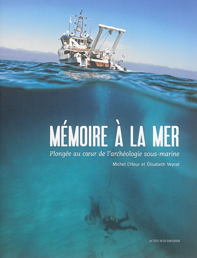 Mémoire à la mer : plongée au coeur de l'archéologie sous-marine