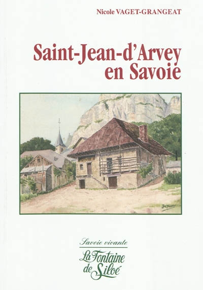Saint-Jean-d'Arvey en Savoie : évocation des époques traversées par une communauté villageoise du parc naturel régional du massif des Bauges