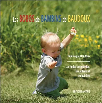 Les bobos de bambins de Baudoux : les huiles essentielles, les enfants et le quotidien