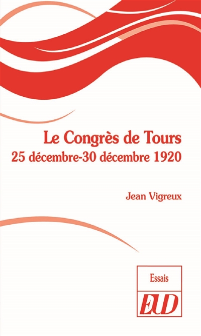 Le congrès de Tours : 25 décembre-30 décembre 1920