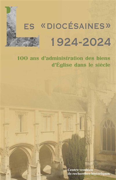Les diocésaines : 1924-2024 : 100 ans d'administration des bien d'Eglise dans le siècle