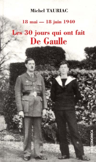 Les trente jours qui ont fait De Gaulle, 18 mai-18 juin 1940 : le récit de son fils, l'amiral Philippe de Gaulle, et des témoins de l'époque