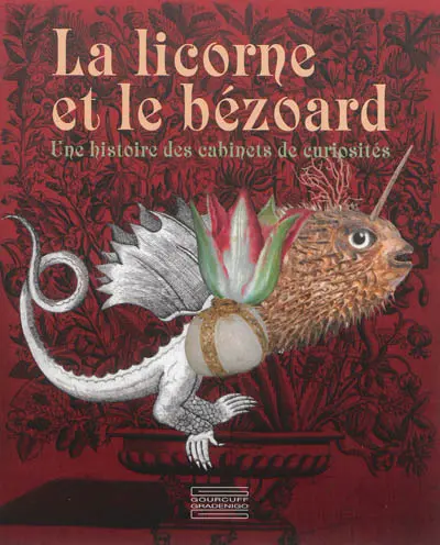 La licorne et le bézoard : une histoire des cabinets de curiosités