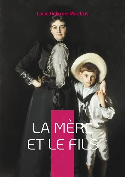 La Mère et le Fils : Explorez les dynamiques complexes de la relation mère-fils dans un roman poignant et introspectif de Lucie Delarue-Mardrus.