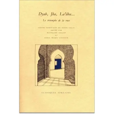 Dyab, Jha, La'âba... : le triomphe de la ruse : contes marocains du fonds Colin