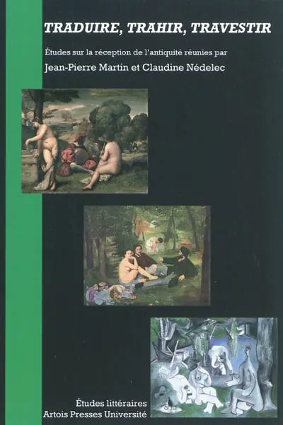Traduire, trahir, travestir : études sur la réception de l'Antiquité