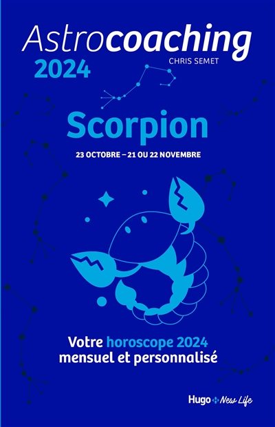 astrocoaching 2024 : scorpion, 23 octobre-21 ou 22 novembre : votre horoscope 2024 mensuel et personnalisé