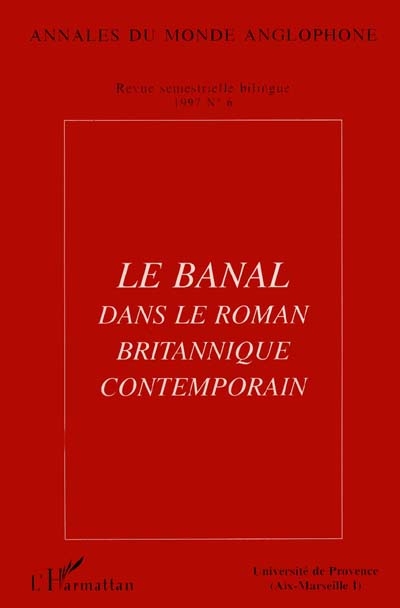 Annales du monde anglophone, n° 6. Le banal dans le roman britannique contemporain : actes du colloque Fictions anglaises contemporaines