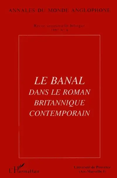 Annales du monde anglophone, n° 6. Le banal dans le roman britannique contemporain : actes du colloque Fictions anglaises contemporaines