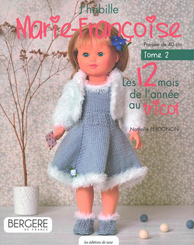 J'habille Marie-Françoise : poupée de 40 cm. Vol. 2. Les 12 mois de l'année au tricot