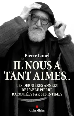 Il nous a tant aimés... : les dernières années de l'abbé Pierre racontées par ses intimes