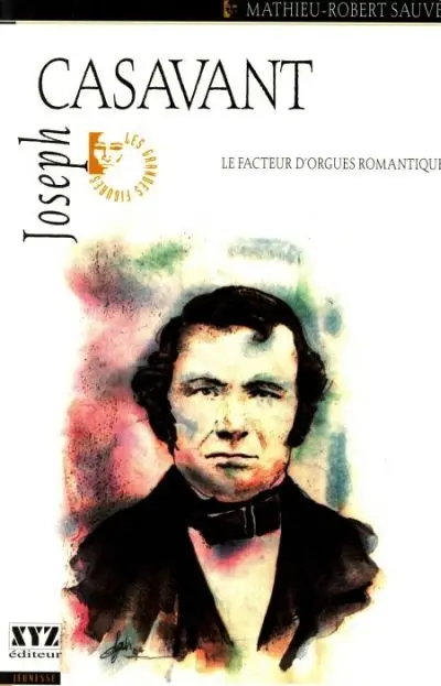Joseph Casavant : le facteur d'orgues romantique