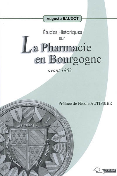 Etudes historiques sur la pharmacie en Bourgogne avant 1803