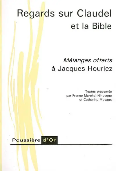 Regards sur Claudel et la Bible : mélanges offerts à Jacques Houriez