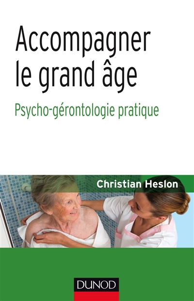 Accompagner le grand âge : psycho-gérontologie pratique