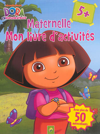 Dora l'exploratrice : Maternelle, mon livre d'activités