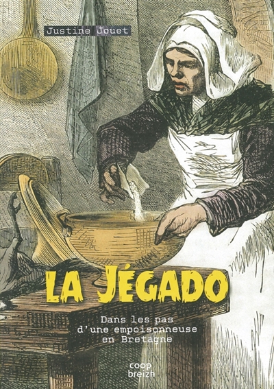 La Jégado : dans les pas d'une empoisonneuse en Bretagne : essai