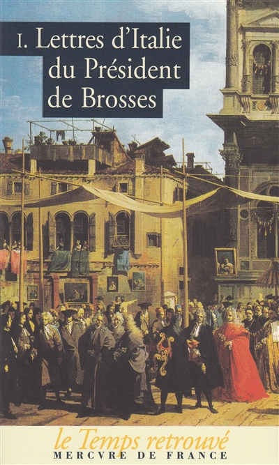 Lettres d'Italie du président de Brosses. Vol. 1